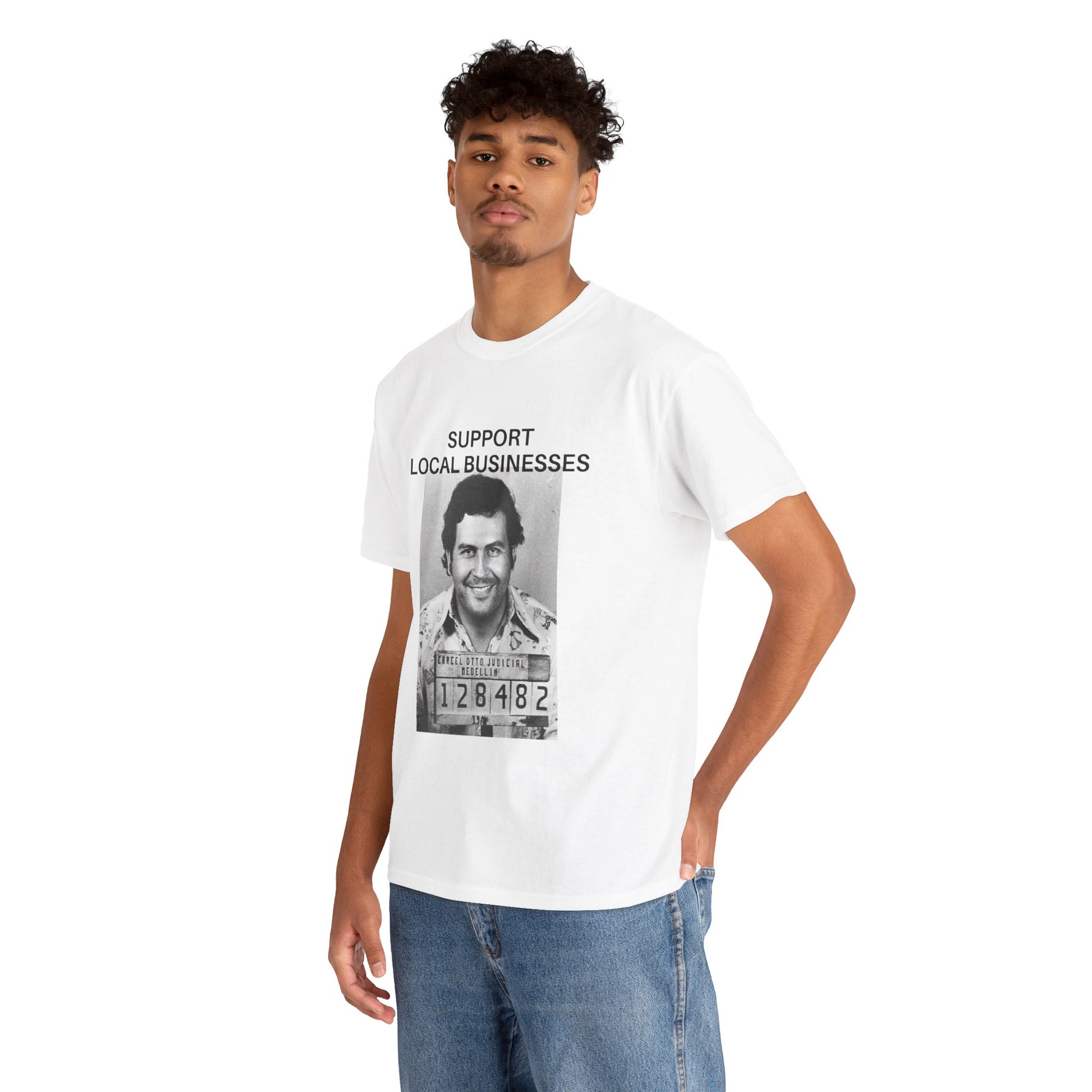 Support Local Businesses - Pablo Escobar - Unisex Tee Shirt Design by Maison Baron - Maison Baron