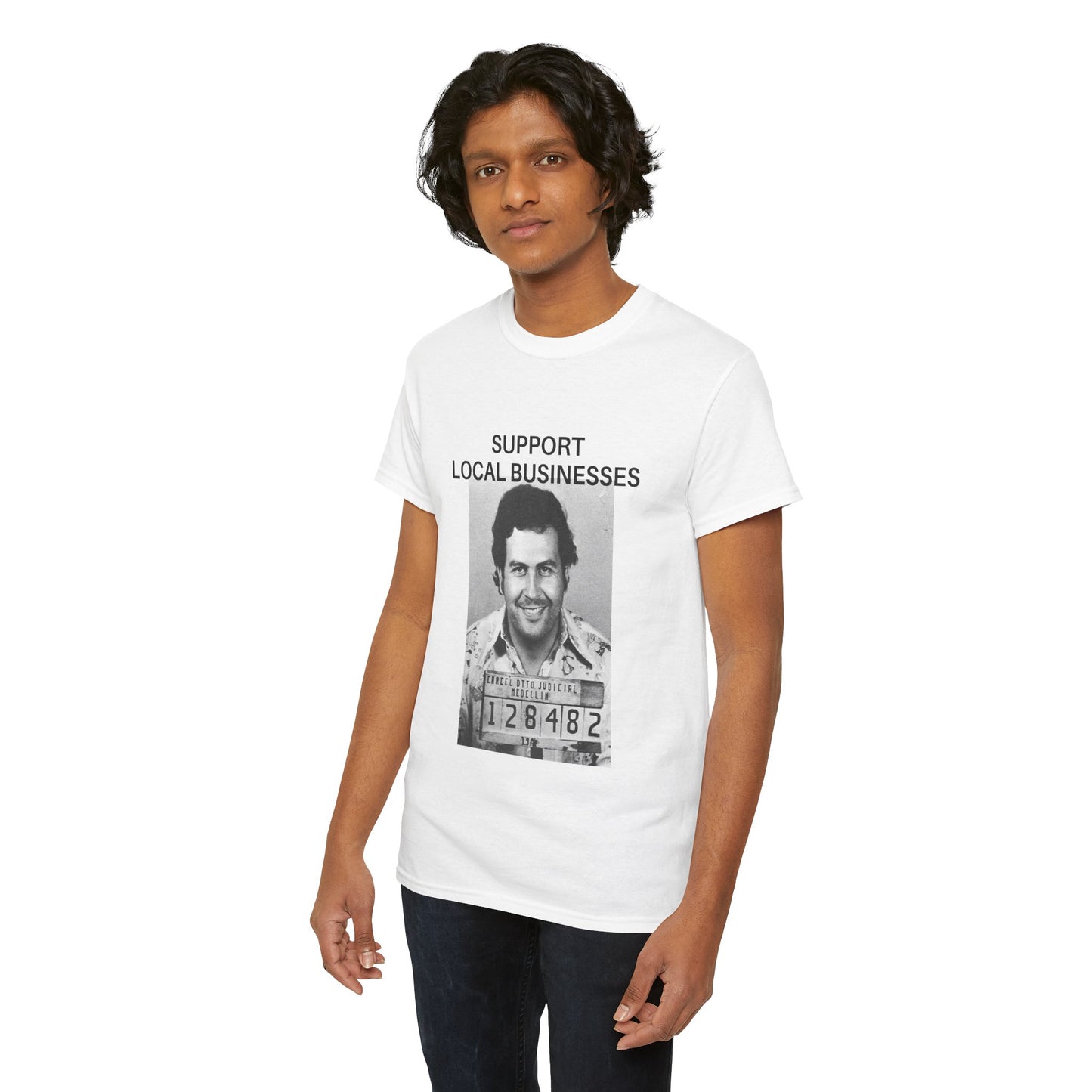 Support Local Businesses - Pablo Escobar - Unisex Tee Shirt Design by Maison Baron - Maison Baron